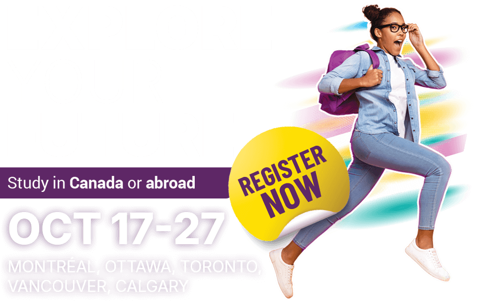 Explore Your Future, Study in Canada or abroad. Oct 17 - 27